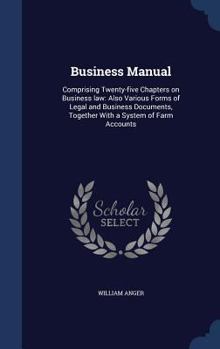 Hardcover Business Manual: Comprising Twenty-five Chapters on Business law: Also Various Forms of Legal and Business Documents, Together With a S Book