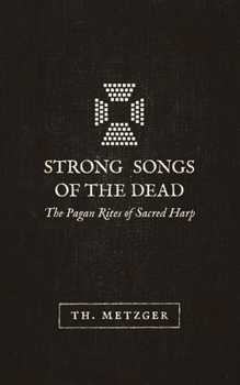 Paperback Strong Songs of the Dead: The Pagan Rites of Sacred Harp Book