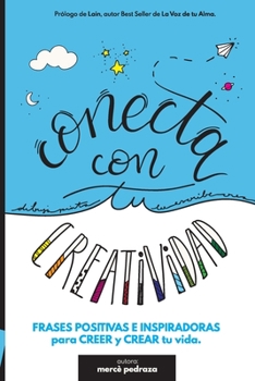 Paperback Conecta con tu Creatividad: Frases positivas para colorear, conectar y crear tu vida. Libro creativo. [Spanish] Book