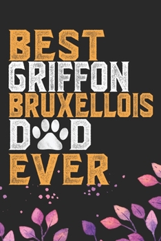 Best Griffon Bruxellois Dad Ever: Cool Griffon Bruxellois Dog Journal Notebook - Griffon Bruxellois Puppy Lover Gifts – Funny Griffon Bruxellois Dog ... Bruxellois Owner Gifts. 6 x 9 in 120 pages