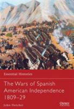 The Wars of Spanish American Independence 1809-29 - Book #77 of the Osprey Essential Histories