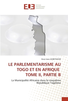 Le Parlementarisme Au Togo Et En Afrique Tome II, Partie B (French Edition)