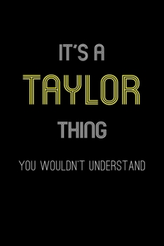 It's A Taylor Thing, You Wouldn't Understand: Personalized Notebook Journal With Name Blank Lined Customized Diary Logbook Gifts