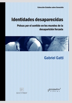 Identidades desaparecidas: Peleas por el sentido en los mundos de la desaparición forzada (SOCIOLOGIA, FILOSOFIA E HISTORIA, MARCOS TEORICOS SOCIALES Y LINEAS DE PENSAMIENTO II)