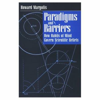 Paperback Paradigms and Barriers: How Habits of Mind Govern Scientific Beliefs Book