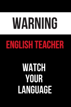 Warning English Teacher Watch Your Language: Inspirational Quotes Blank Lined Journal