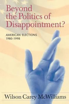 Paperback Beyond the Politics of Disappointment: American Elections 1980-1998 Book