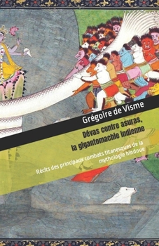 Paperback Dévas contre asuras, la gigantomachie indienne: Récits des principaux combats titanesques de la mythologie hindoue [French] Book