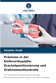 Präzision in der Kieferorthopädie: Bracketpositionierung und Drehmomentkontrolle (German Edition)
