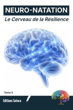 NEURO-NATATION : Le Cerveau de la Résilience: Quand la biologie du cerveau transforme la fatigue en endurance. (Tome 3) (French Edition)