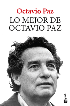 Lo mejor de Octavio Paz: El fuego de cada día