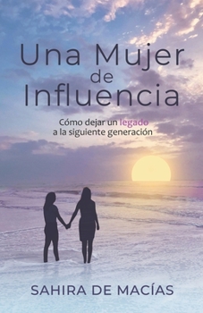 Paperback Una Mujer de Influencia: C?mo dejar un legado a la siguiente generaci?n [Spanish] Book