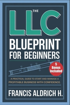 Paperback The LLC Blueprint for Beginners: A practical guide to Start and Manage a Profitable Business with Confidence Book