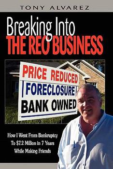 Paperback Breaking Into The REO Business: How I Went From Bankruptcy To $7.2 Million In 7 Years While Making Friends Book