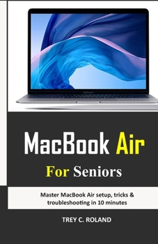 Paperback MacBook Air For Seniors: Master MacBook Air setup, tricks & troubleshooting in 10 minutes Book