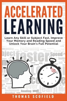 Paperback Accelerated Learning: Learn Any Skill or Subject Fast, Improve Your Memory and Reading Speed and Unlock Your Brain's Full Potential Book