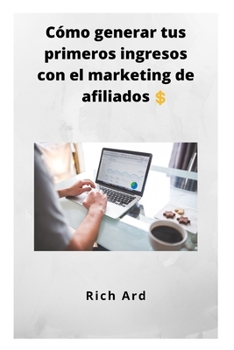 Paperback Cómo generar tus primeros ingresos con el marketing de afiliados [Spanish] Book