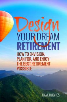 Paperback Design Your Dream Retirement: How to Envision, Plan For, and Enjoy the Best Retirement Possible Book
