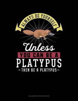 Paperback Always Be Yourself Unless You Can Be a Platypus Then Be a Platypus: 6 Columns Columnar Pad Book