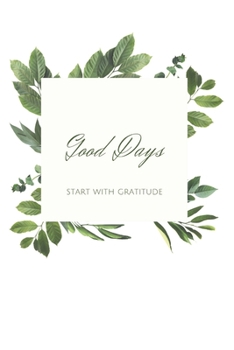 good days start with gratitude: gratitude journal 2020