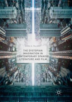 The Dystopian Imagination in Contemporary Spanish Literature and Film (Hispanic Urban Studies)