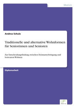 Paperback Traditionelle und alternative Wohnformen für Seniorinnen und Senioren: Zur Entscheidungsfindung zwischen Heimunterbringung und betreutem Wohnen [German] Book