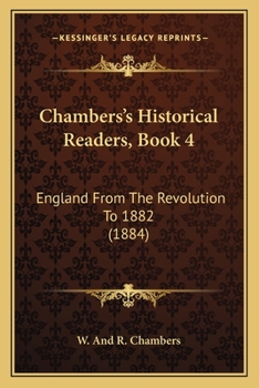 Chambers's Historical Readers, Book 4: England From The Revolution To 1882