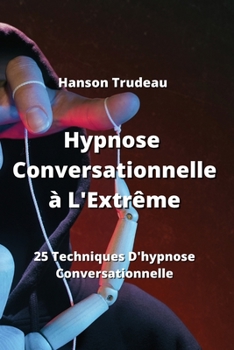 Paperback Hypnose Conversationnelle à L'Extrême: 25 Techniques D'hypnose Conversationnelle [French] Book