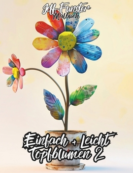 Einfach + Leicht – Topfblumen 2: 50 wunderschöne Blumenmotive für entspannte Kreativität (German Edition)