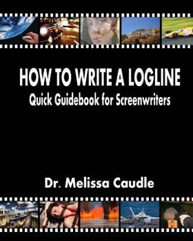 Paperback How to Write a Logline: Quick Guidebook for Screenwriters Book