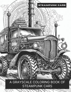 Steampunk Cars: A Grayscale Coloring Book of Steampunk Cars