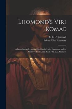 Paperback Lhomond's Viri Romae: Adapted to Andrews and Stoddard's Latin Grammar and to Andrew's First Latin Book / by E.a. Andrews Book