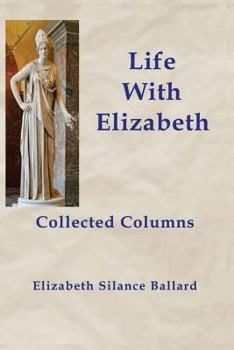 Paperback Life With Elizabeth: Collected Columns Book