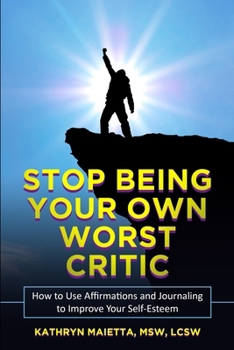 Paperback Stop Being Your Own Worst Critic: How to Use Affirmations and Journaling to Improve Your Self-Esteem Book