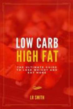 Paperback Low Carb High Fat: The Ultimate Guide to Lose Weight and Eat More Book