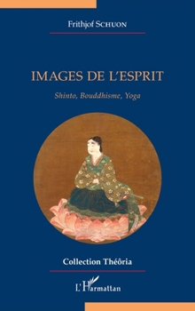 Images de l'esprit: Shinto, Bouddhisme, Yoga (Théôria) (French Edition)