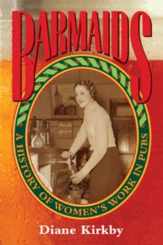 Paperback Barmaids: A History of Women's Work in Pubs Book