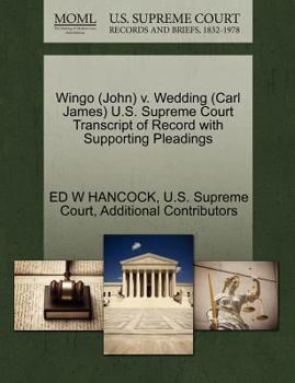 Paperback Wingo (John) V. Wedding (Carl James) U.S. Supreme Court Transcript of Record with Supporting Pleadings Book