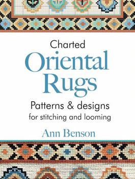 Charted Oriental Rugs : Patterns and Designs for Stitching and Looming