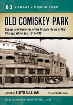 Paperback Old Comiskey Park: Essays and Memories of the Historic Home of the Chicago White Sox, 1910-1991 Book