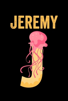 Paperback Jeremy: Journal (Diary, Notebook) Personalized Custom Name Alphabet Jellyfish Birthday Gift for Boys Book