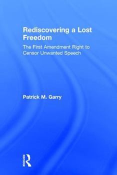 Hardcover Rediscovering a Lost Freedom: The First Amendment Right to Censor Unwanted Speech Book