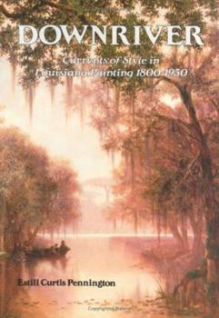 Hardcover Downriver: Currents of Style in Louisiana Painting 1800-1950 Book