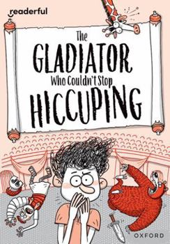 Paperback Readerful Rise: Oxford Reading Level 11: The Gladiator Who Couldn't Stop Hiccuping Book