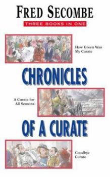 Chronicles of a Curate: "How Green Was My Curate", "Curate for All Seasons", "Goodbye Curate" - Book  of the Chronicles of a Curate