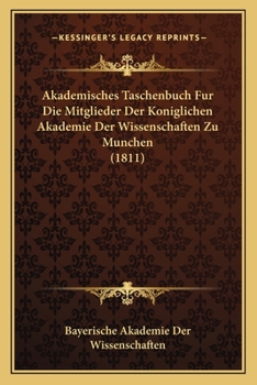 Akademisches Taschenbuch Für Die Mitglieder Der Königlichen Akademie Der Wissenschaften Zu München: Auf D. Jahr ..