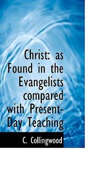 Paperback Christ: As Found in the Evangelists Compared with Present-Day Teaching Book