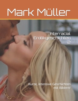 Interracial Erotikgeschichten 2: Kurze, intensive Geschichten mit Bildern! (German Edition)
