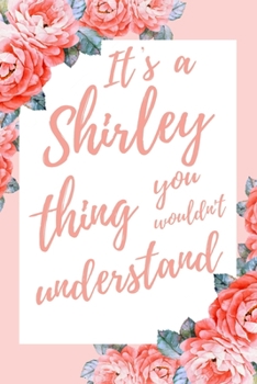 Paperback It's a Shirley Thing You Wouldn't Understand: 6x9 Lined Notebook/Journal Funny Gift Idea Book