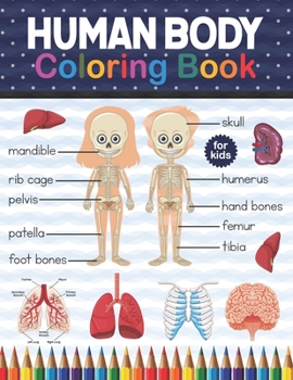 Paperback Human Body Coloring Book For Kids: Human Body coloring & activity book for kids Kids Anatomy Coloring Book. Human Skeleton Coloring Book for kids. Hum Book